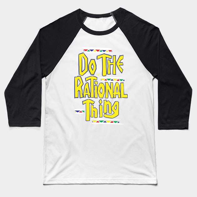 DO THE RATIONAL THING by Tai's Tees Baseball T-Shirt by TaizTeez